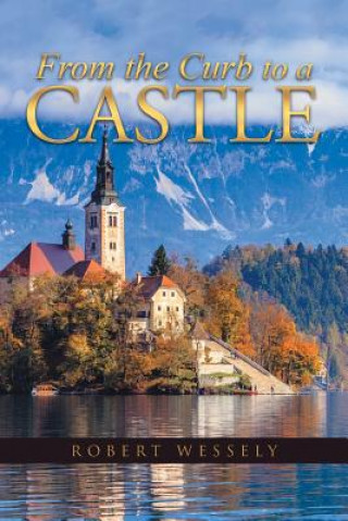 Книга From the Curb to a Castle Robert Wessely