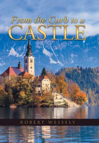 Книга From the Curb to a Castle Robert Wessely