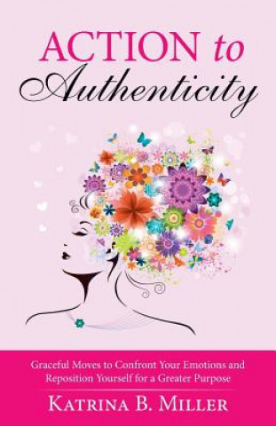 Könyv Action to Authenticity Katrina B Miller