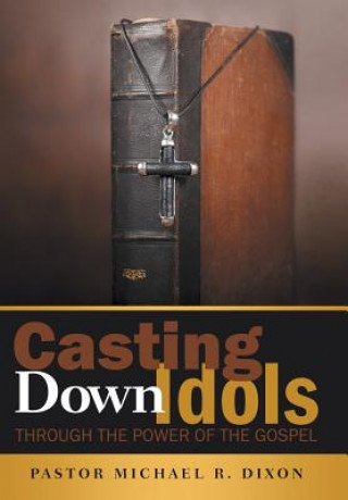 Könyv Casting Down Idols Pastor Michael R Dixon