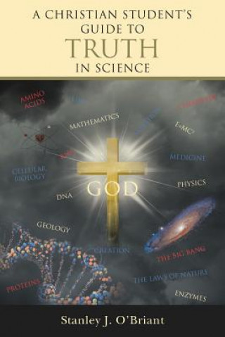 Könyv Christian Student's Guide to Truth in Science Stanley J O'Briant