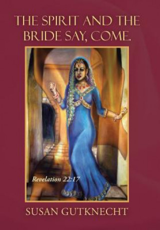 Kniha Spirit and the Bride Say, Come. Susan Gutknecht