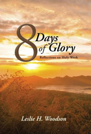 Kniha 8 Days of Glory Leslie H Woodson