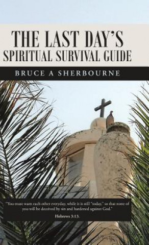 Knjiga Last Day's Spiritual Survival Guide Bruce a Sherbourne