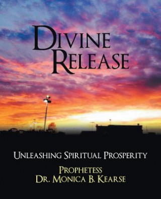 Könyv Divine Release Prophetess Dr Monica B Kearse