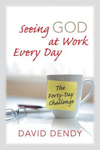 Kniha Seeing God at Work Every Day David Dendy