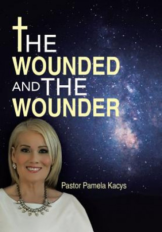 Carte Wounded And The Wounder PASTOR PAMELA KACYS
