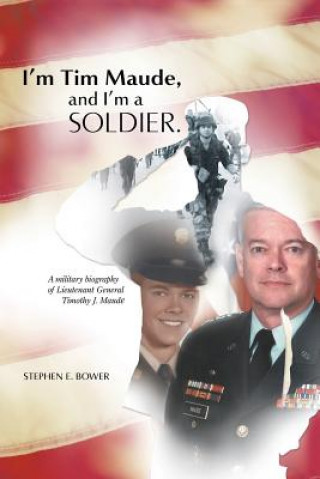 Könyv I'm Tim Maude, and I'm a Soldier Stephen E Bower