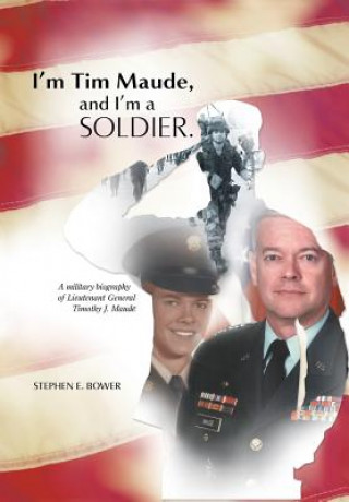 Książka I'm Tim Maude, and I'm a Soldier Stephen E Bower