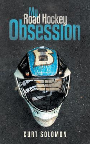 Книга My Road Hockey Obsession Curt Solomon