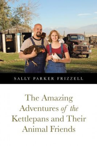 Könyv Amazing Adventures of the Kettlepans and Their Animal Friends Sally Parker Frizzell