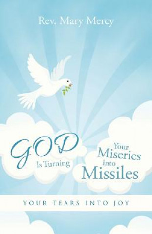 Kniha GOD Is Turning Your Miseries into Missiles Rev Mary Mercy