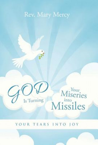 Kniha GOD Is Turning Your Miseries into Missiles Rev Mary Mercy