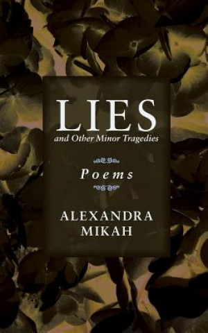 Kniha Lies and Other Minor Tragedies Alexandra Mikah