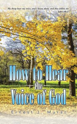 Kniha How to Hear the Voice of God Ernest J Murat