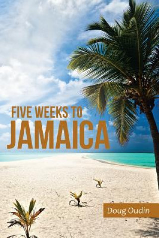 Könyv Five Weeks to Jamaica Doug Oudin