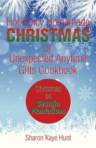 Könyv Hot/Spicy Homemade Christmas or Unexpected Anytime Gifts Cookbook Sharon Kaye Hunt