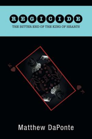 Kniha Regicide The Bitter End of the King of Hearts Matthew Daponte