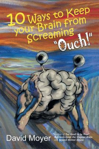Kniha 10 Ways to keep Your Brain from Screaming Ouch! David Moyer