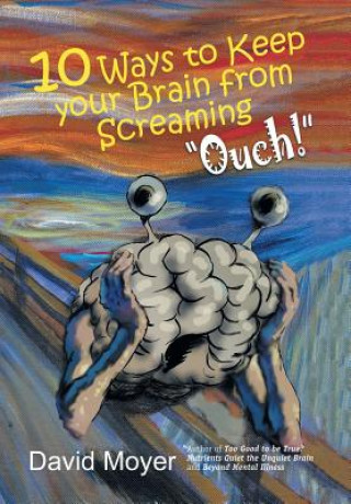 Carte 10 Ways to keep Your Brain from Screaming Ouch! David Moyer