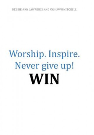 Livre Worship.Inspire. Never Give Up! Win Vashawn Mitchell