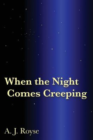 Book When the Night Comes Creeping A J Royse