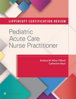 Carte Lippincott Certification Review: Pediatric Acute Care Nurse Practitioner Andrea M. Kline