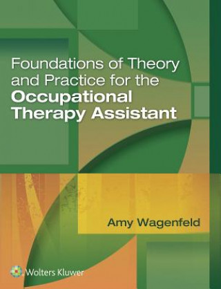 Carte Foundations of Theory and Practice for the Occupational Therapy Assistant Amy Wagenfeld