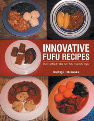 Kniha Innovative Fufu Recipes Kalangu Tshiswaka