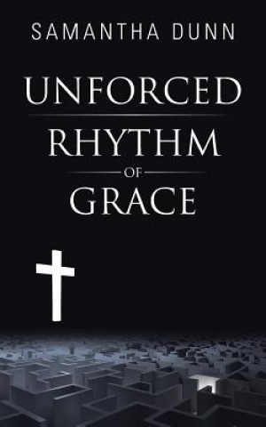 Knjiga Unforced Rhythm of Grace Samantha Dunn