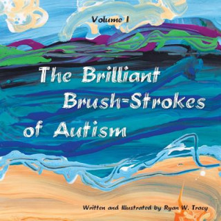 Kniha Brilliant Brush-Strokes of Autism Ryan W Tracy