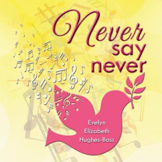 Carte Never Say Never Evelyn Elizabeth Hughes-Bass