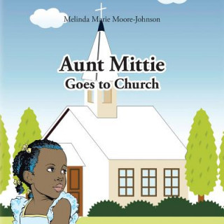 Könyv Aunt Mittie Goes to Church Melinda Marie Moore- Johnson