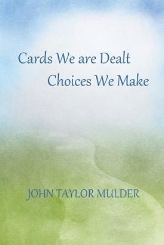 Kniha Cards We Are Dealt, Choices We Make John Taylor Mulder