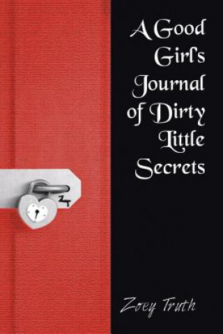 Carte Good Girl's Journal of Dirty Little Secrets Zoey Truth