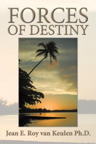 Книга Forces of Destiny Jean E Roy Van Keulen Ph D