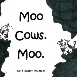 Knjiga Moo Cows. Moo. Kayli Shelton Fountain