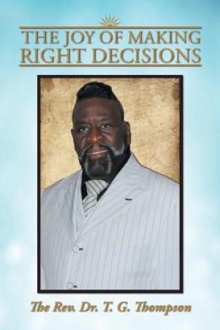 Carte Joy of Making Right Decisions Dr T G Thompson