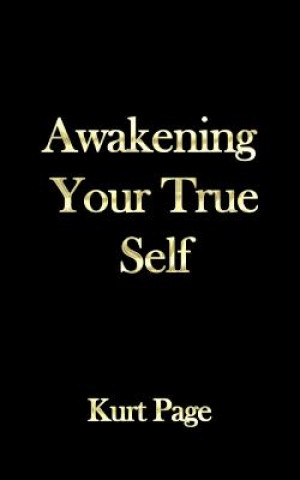 Könyv Awakening Your True Self Kurt Page