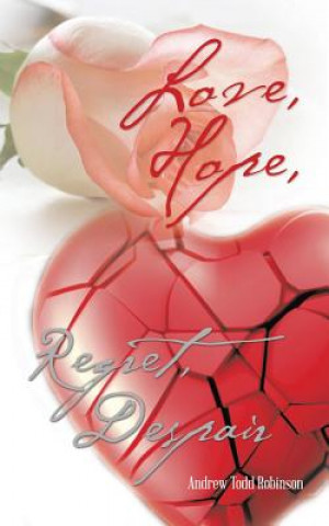 Knjiga Love, Hope, Regret, Despair Andrew Todd Robinson