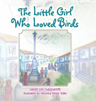 Kniha Little Girl Who Loved Birds Janet Lee Gasparetti