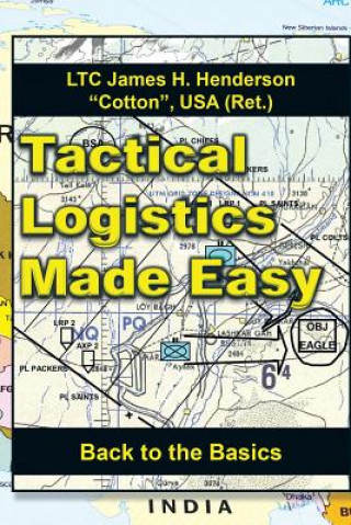 Knjiga Tactical Logistics Made Easy Usa (Ret ) Ltc James H Henderson