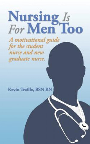 Kniha Nursing Is For Men Too Bsn Rn Kevin Traille