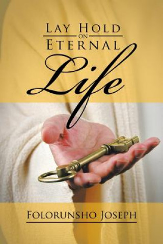 Kniha Lay Hold on Eternal Life Folorunsho Joseph