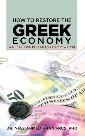 Kniha How To Restore The Greek Economy Phd Dr Niaz Ahmed Khan F R C S