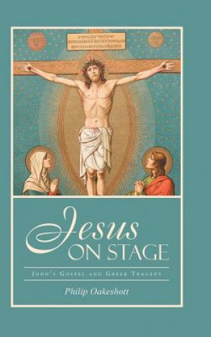 Kniha Jesus on Stage Philip Oakeshott