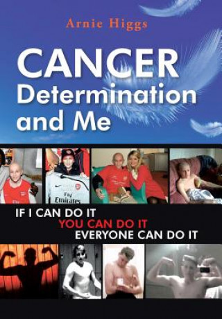 Book CANCER Determination and Me Arnie Higgs