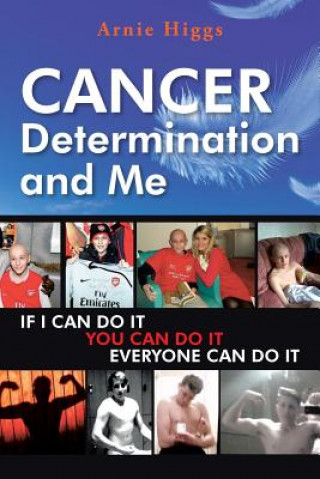 Book CANCER Determination and Me Arnie Higgs