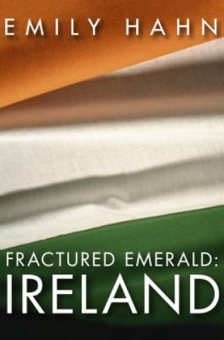 Knjiga Fractured Emerald: Ireland Emily Hahn