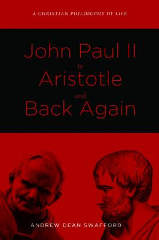 Βιβλίο John Paul II to Aristotle and Back Again Andrew Dean Swafford